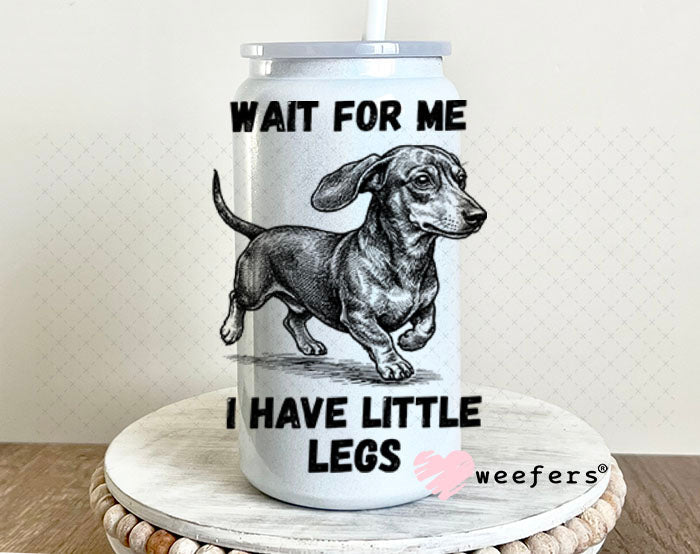 UV DTF Decal - Wait for me I have Little Legs 16oz Glass Can Generic Weefers