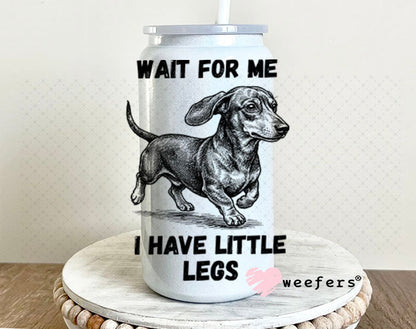 UV DTF Decal - Wait for me I have Little Legs 16oz Glass Can Generic Weefers