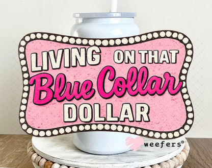 UV DTF Decal - Living on That Blue Collar Dollar Pink 16oz Glass Can Generic Weefers