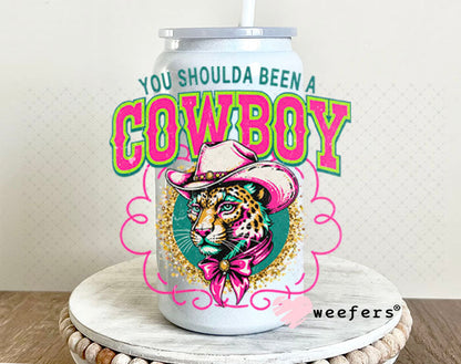 UV DTF Decal - You Shoulds Been a Cowboy 16oz Glass Can Generic Weefers