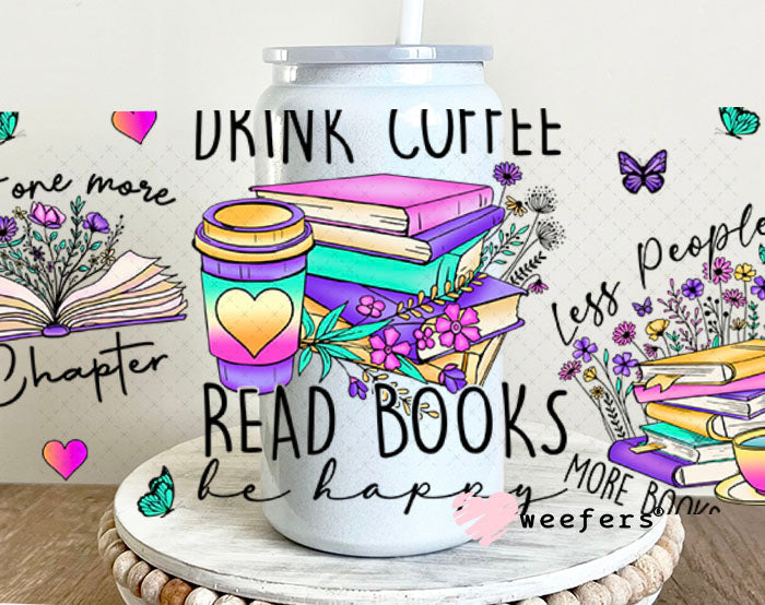 UV DTF Cup Wraps - Drink Coffee Read Books Be Happy 16oz Glass Can Generic Weefers