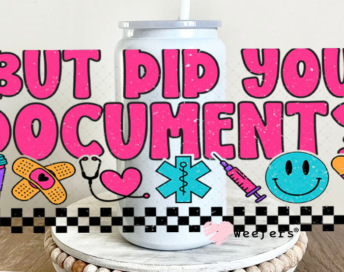 UV DTF Cup Wraps - But Did you Document? Funny Nurse 16oz Glass Can Generic Weefers