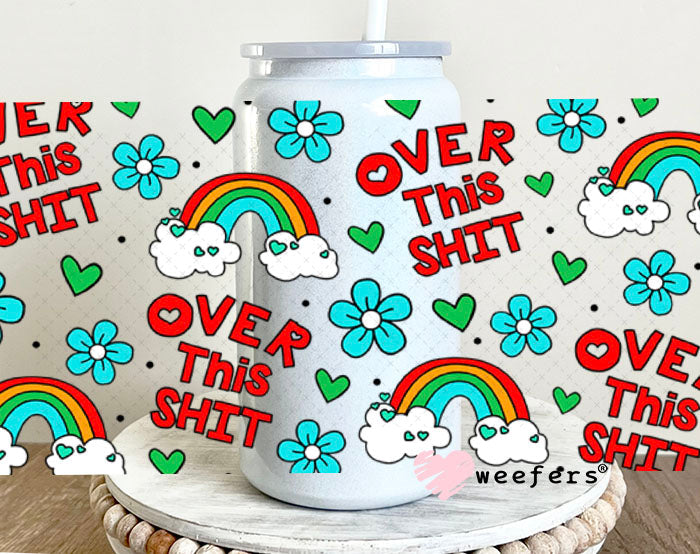 UV DTF Cup Wraps - Over this Sh$t 16oz Glass Can Generic Weefers
