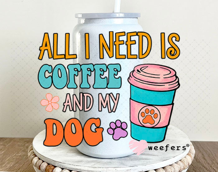UV DTF Decal - All I need is Coffee and My Dog 16oz Glass Can Generic Weefers