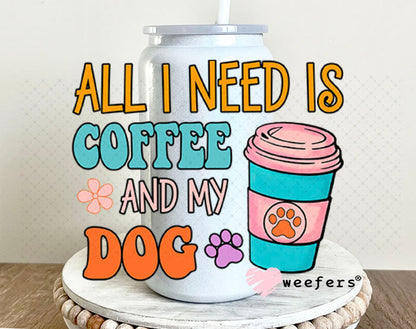 UV DTF Decal - All I need is Coffee and My Dog 16oz Glass Can Generic Weefers