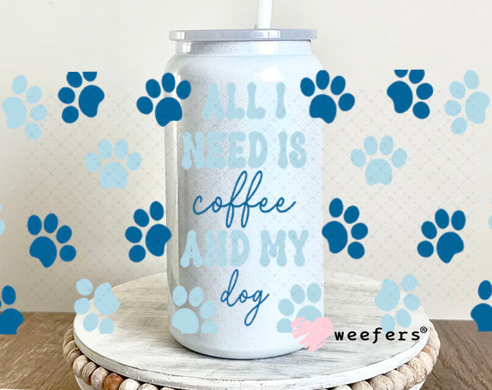 UV DTF Cup Wraps - All I need is Coffee and my dog Blue 16oz Glass Can Generic Weefers
