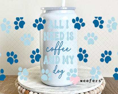 UV DTF Cup Wraps - All I need is Coffee and my dog Blue 16oz Glass Can Generic Weefers