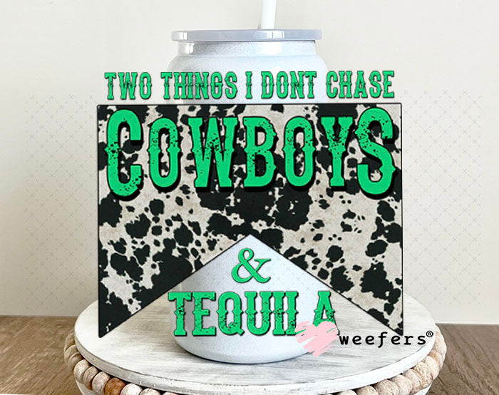 UV DTF Decal - Two Thinkgs I Don't Chase Cowboys and Tequila 16oz Glass Can Generic Weefers