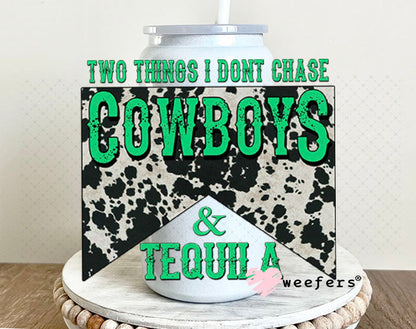 UV DTF Decal - Two Thinkgs I Don't Chase Cowboys and Tequila 16oz Glass Can Generic Weefers