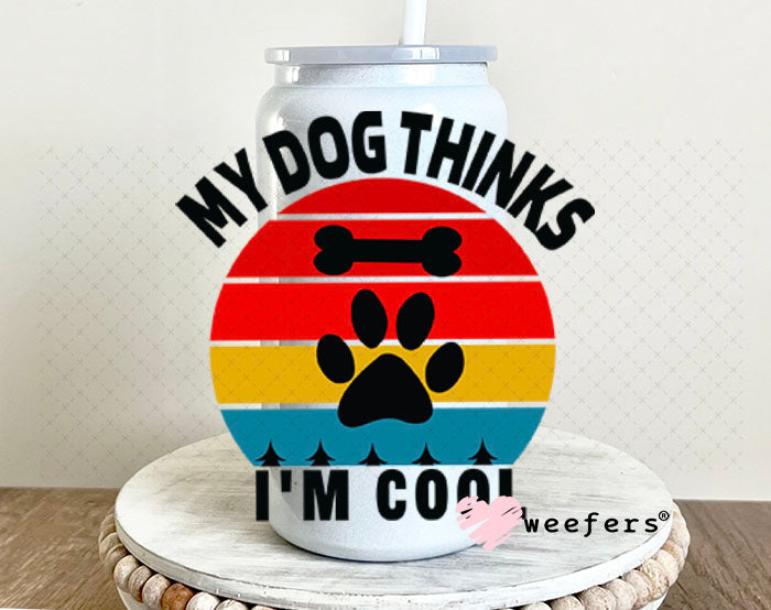 UV DTF Decal - My Dog Thinks I'm Cool 16oz Glass Can Generic Weefers