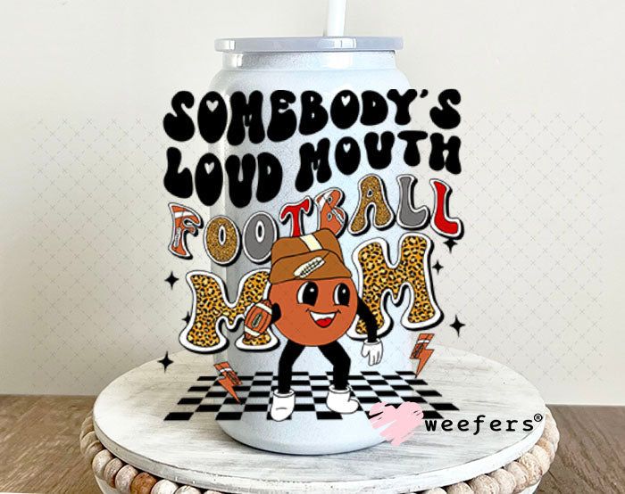 UV DTF Decal - Somebody's Loud Mouth Football Mom 16oz Glass Can Generic Weefers