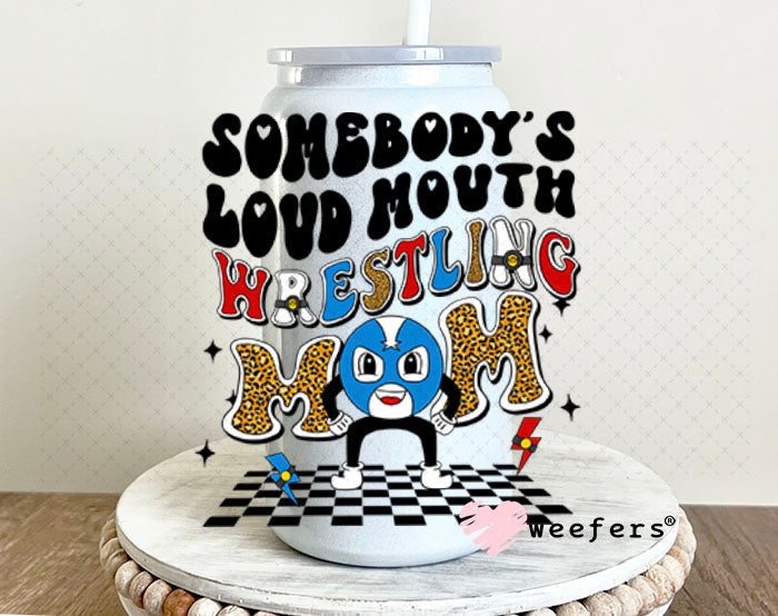 UV DTF Decal - Somebody's Loud Mouth Wrestling Mom 16oz Glass Can Generic Weefers