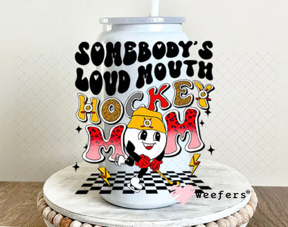 UV DTF Decal - Somebody's Loud Mouth Hockey Mom 16oz Glass Can Generic Weefers