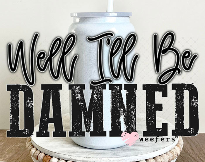 UV DTF Decal - Well I'll Be Damned 16oz Glass Can Generic Weefers