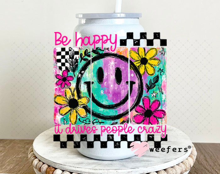UV DTF Decal - Be Happy It Drives People Crazy 16oz Glass Can Generic Weefers