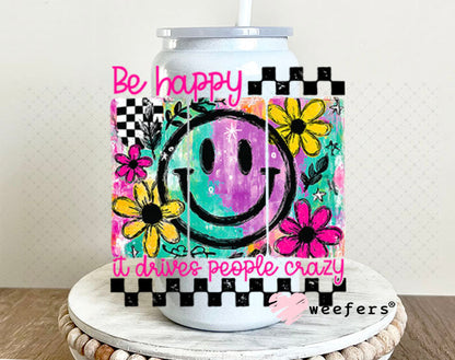 UV DTF Decal - Be Happy It Drives People Crazy 16oz Glass Can Generic Weefers