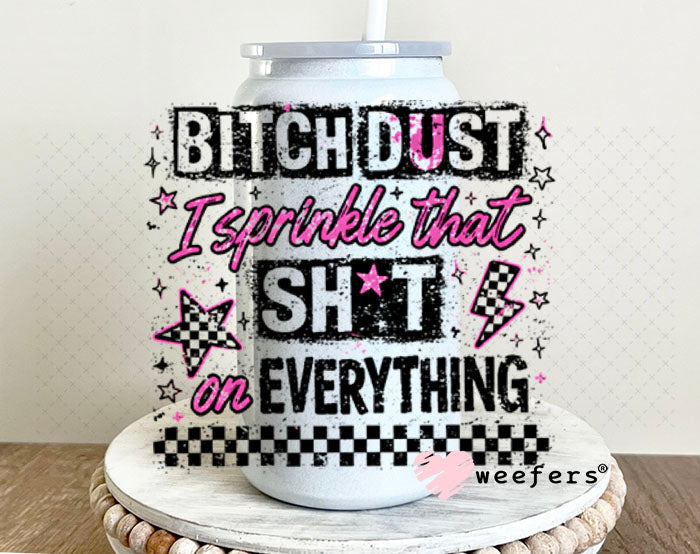 UV DTF Decal - Bitch Dust I sprinkle that on Everything 16oz Glass Can Generic Weefers