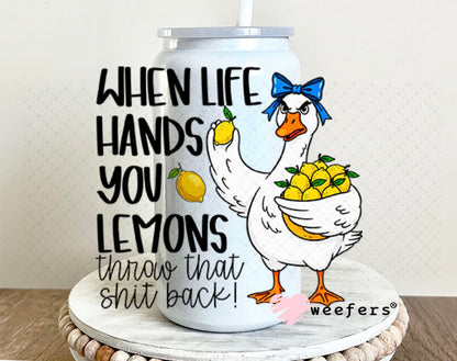 UV DTF Decal - When Life Hands you Lemons Throw that Sh$t Back 16oz Glass Can Generic Weefers