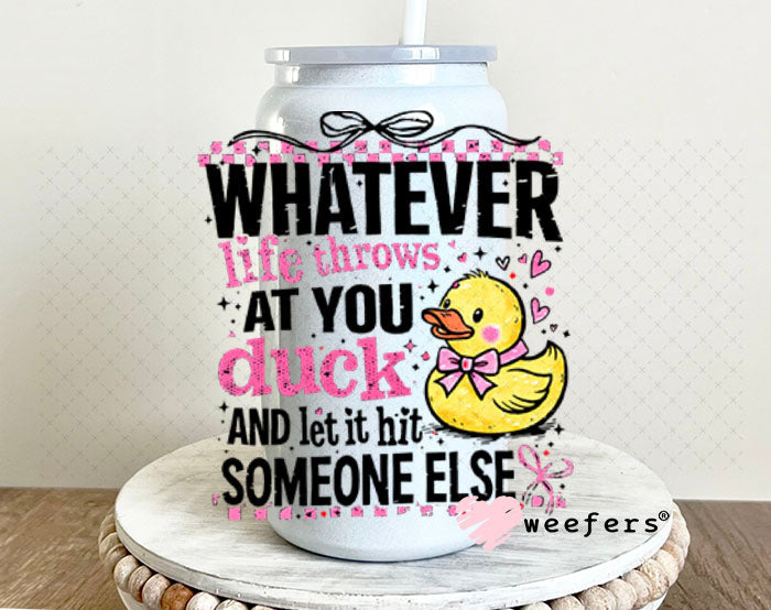 UV DTF Decal - Whatever Life Throws at You duck 16oz Glass Can Generic Weefers