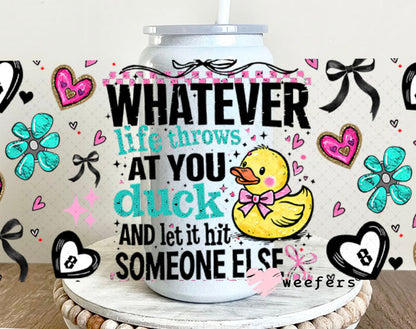 UV DTF Cup Wraps - Whaterver Life Throws at You Duck- Weefers® Exclusive 16oz Glass Can Generic Cup Wrap Weefers