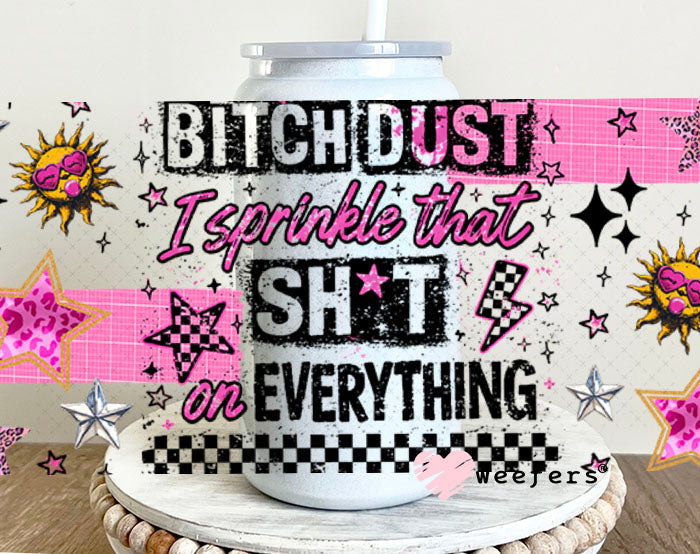 UV DTF Cup Wraps - B$tch Dust I Sprinkle that on Everything - Weefers® Exclusive 16oz Glass Can Generic Cup Wrap Weefers