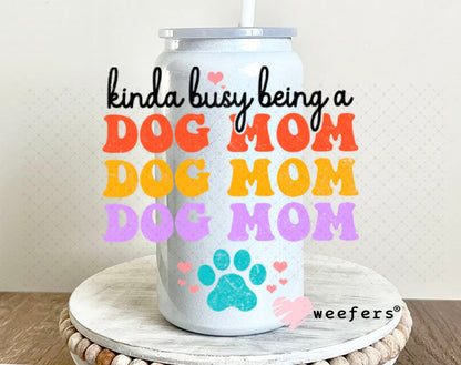 UV DTF Decal - Kinda Busy Being a Dog Mom 16oz Glass Can Generic Weefers