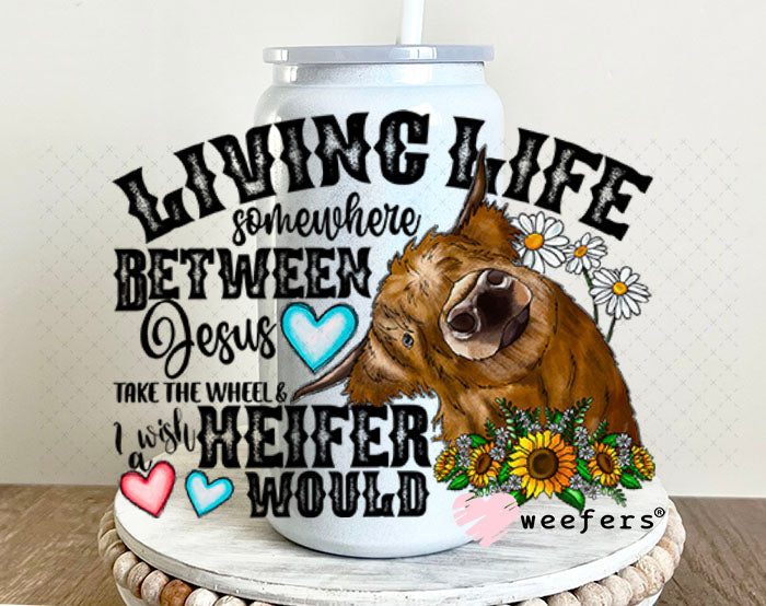 UV DTF Decal - Living Life Somewhere Between Jesus take the wheel 16oz Glass Can Generic Weefers