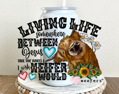 UV DTF Decal - Living Life Somewhere Between Jesus take the wheel 16oz Glass Can Generic Weefers