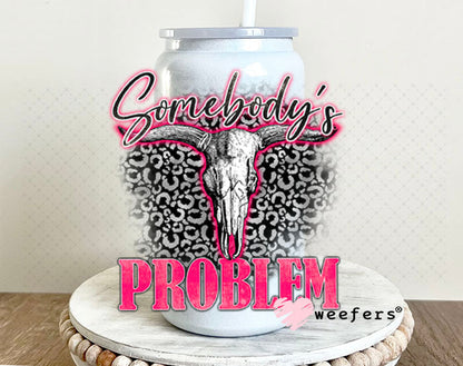 UV DTF Decal - Somebody's Problem 16oz Glass Can Generic Weefers