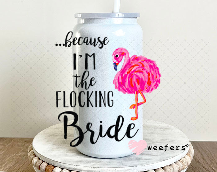 UV DTF Decal - Because I'm the Bride 16oz Glass Can Generic Weefers