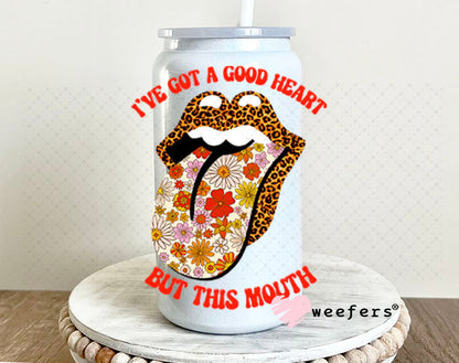 UV DTF Decal - I've Got a Good Heart but this Mouth 16oz Glass Can Generic Weefers