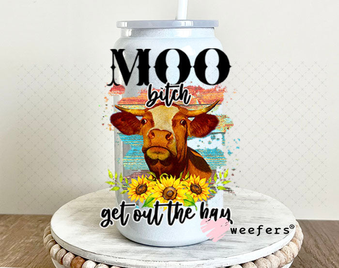 UV DTF Decal - Moo B$tch Get Out of the Way 16oz Glass Can Generic Weefers