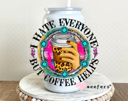 UV DTF Decal - I hate Everyone But Coffee Helps 16oz Glass Can Generic Weefers
