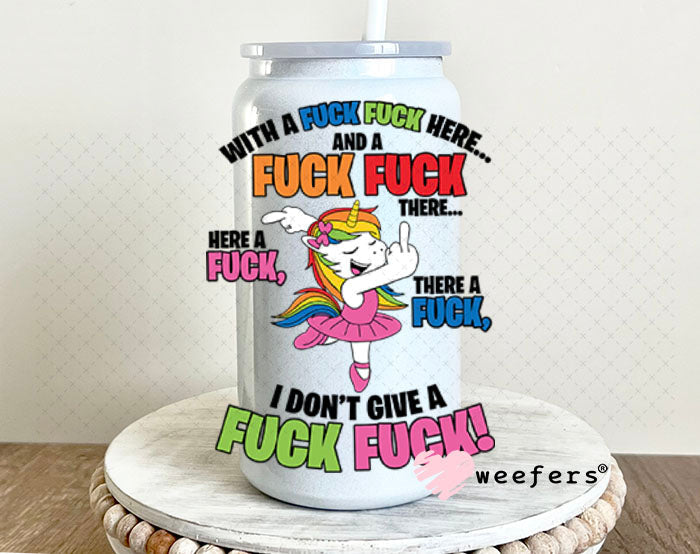 UV DTF Decal - With a F$ck here Unicorn 16oz Glass Can Generic Weefers