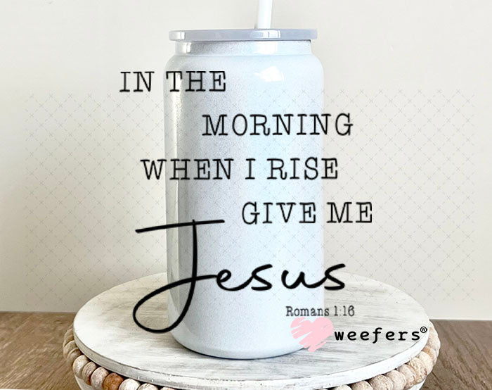 UV DTF Decal - In the Morning When I Rise 16oz Glass Can Generic Weefers