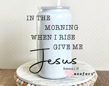 UV DTF Decal - In the Morning When I Rise 16oz Glass Can Generic Weefers