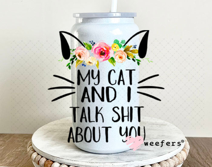 UV DTF Decal - My cat and I Talk shit about you - Weefers® Exclusive 16oz Glass Can Generic Weefers