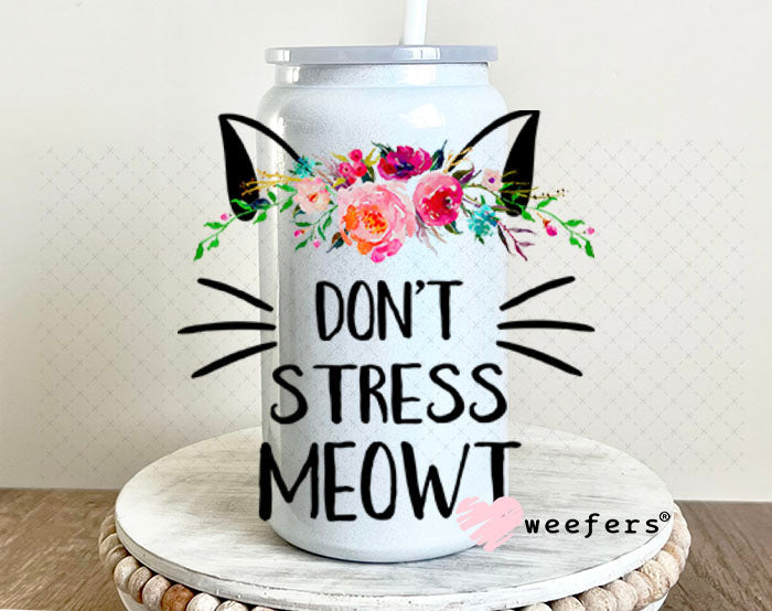 UV DTF Decal - Don't Stress Meowt - Weefers® Exclusive 16oz Glass Can Generic Weefers
