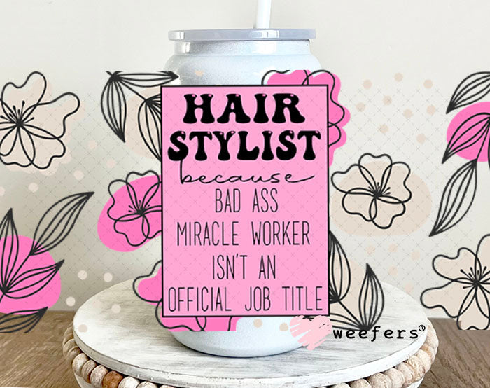 UV DTF Cup Wraps - Hair Stylist Bad Ass - Weefers® Exclusive 16oz Glass Can Generic Weefers