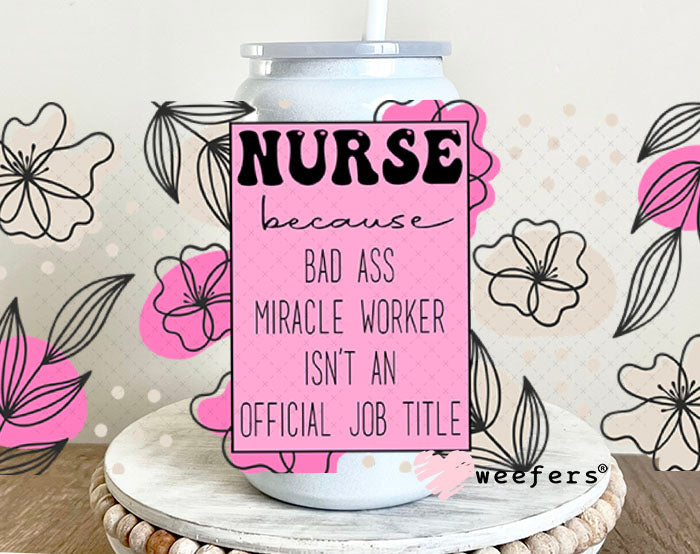 UV DTF Cup Wraps - Nurse Bad Ass - Weefers® Exclusive 16oz Glass Can Generic Weefers