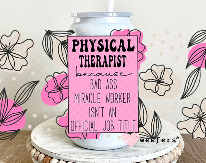 UV DTF Cup Wraps - Physical Therapist - Weefers® Exclusive 16oz Glass Can Generic Weefers