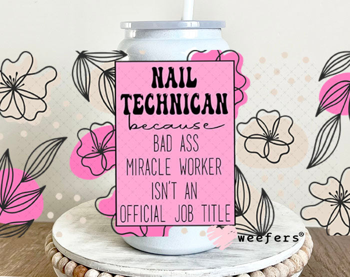 UV DTF Cup Wraps - Nail Technician Bad Ass - Weefers® Exclusive 16oz Glass Can Generic Weefers