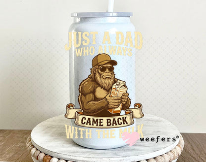 UV DTF Decal - Just A Dad Who Always Came Back With The Milk Cream 16oz Glass Can Generic Weefers