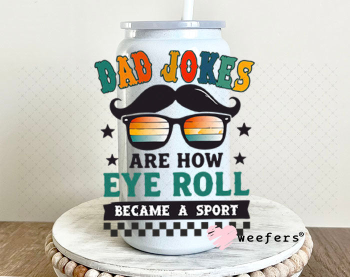 UV DTF Decal - Dad Jokes Are How Eye Roll 16oz Glass Can Generic Weefers
