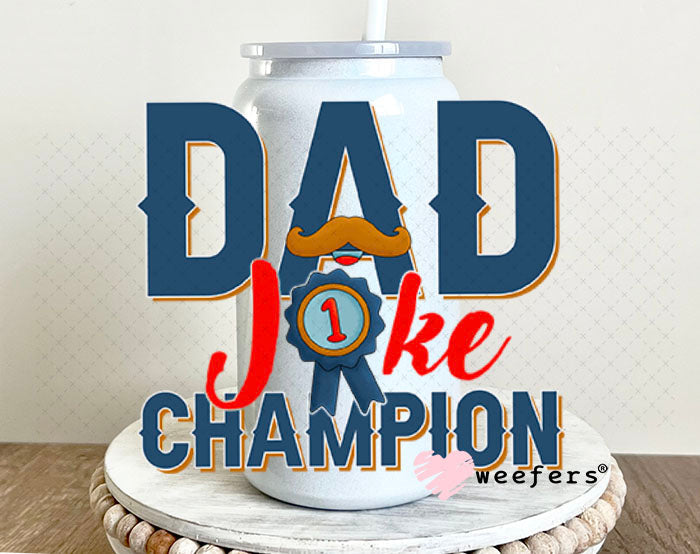 UV DTF Decal - Dad Joke Champion 16oz Glass Can Generic Weefers