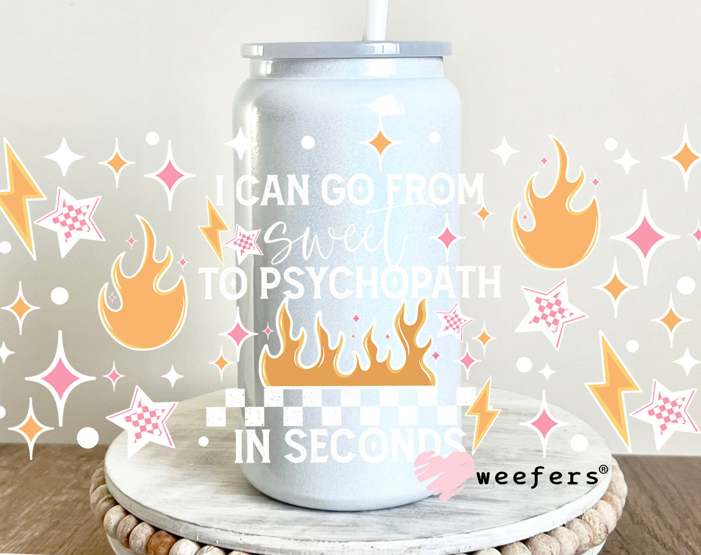 I Can Go From Sweet to Psychopath in Seconds White UV DTF 16oz Cup Wrap