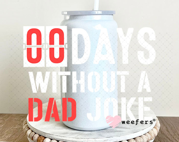 UV DTF Decal - 00 Days without a Dad Joke 16oz Glass Can Generic Weefers
