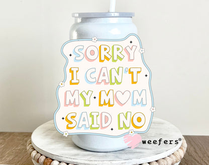 Sorry I Can't My Mom Said No UV DTF 16oz Decal