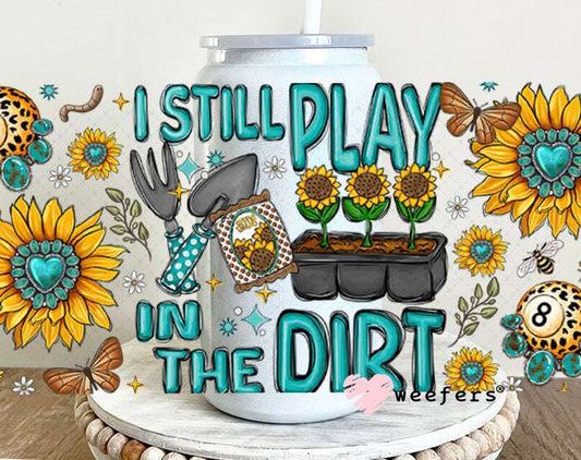 UV DTF Cup Wraps - I Still Play in the Dirt Gardening - Weefers® Exclusive 16oz Glass Can Generic Weefers