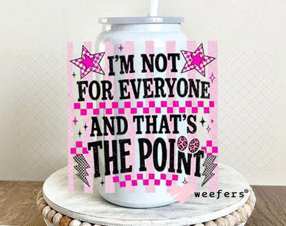 UV DTF Decal - I'm Not For Everyone and That's the Point 16oz Glass Can Generic Weefers